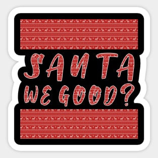 Santa we Good ? Funny Christmas Gifts Sticker